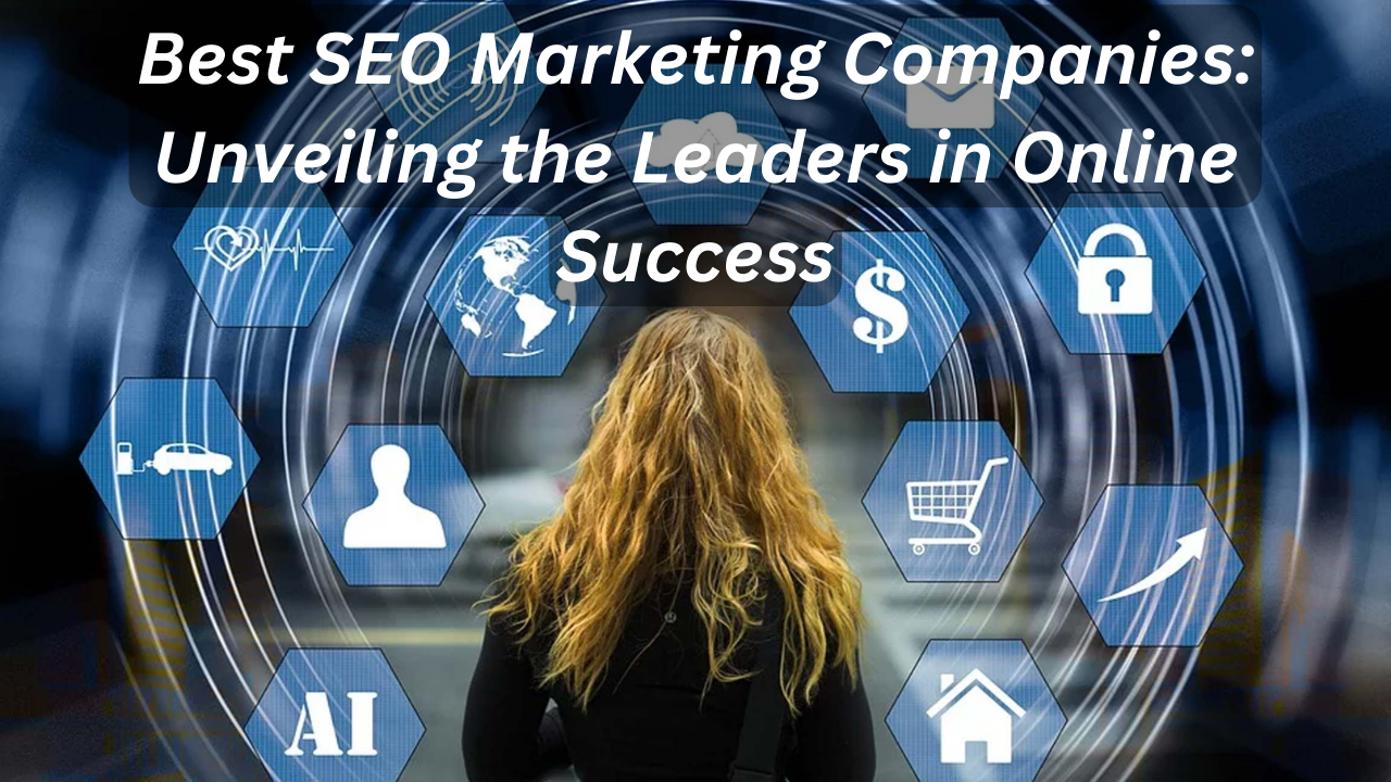 Best SEO Marketing Companies: Unveiling the Leaders in Online Success